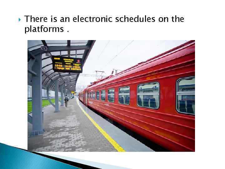  There is an electronic schedules on the platforms. 