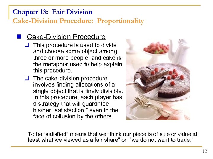 Chapter 13: Fair Division Cake-Division Procedure: Proportionality n Cake-Division Procedure q This procedure is