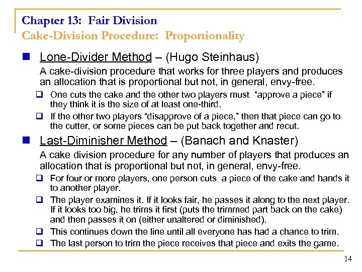 Chapter 13: Fair Division Cake-Division Procedure: Proportionality n Lone-Divider Method – (Hugo Steinhaus) A