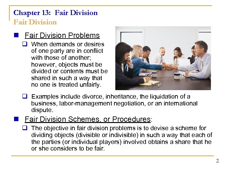 Chapter 13: Fair Division n Fair Division Problems q When demands or desires of