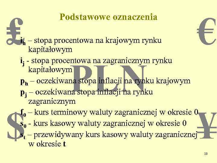 ₤ Podstawowe oznaczenia € ih – stopa procentowa na krajowym rynku kapitałowym ij -