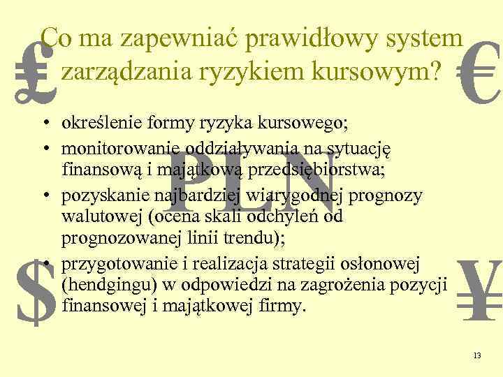 Co ma zapewniać prawidłowy system zarządzania ryzykiem kursowym? ₤ • określenie formy ryzyka kursowego;