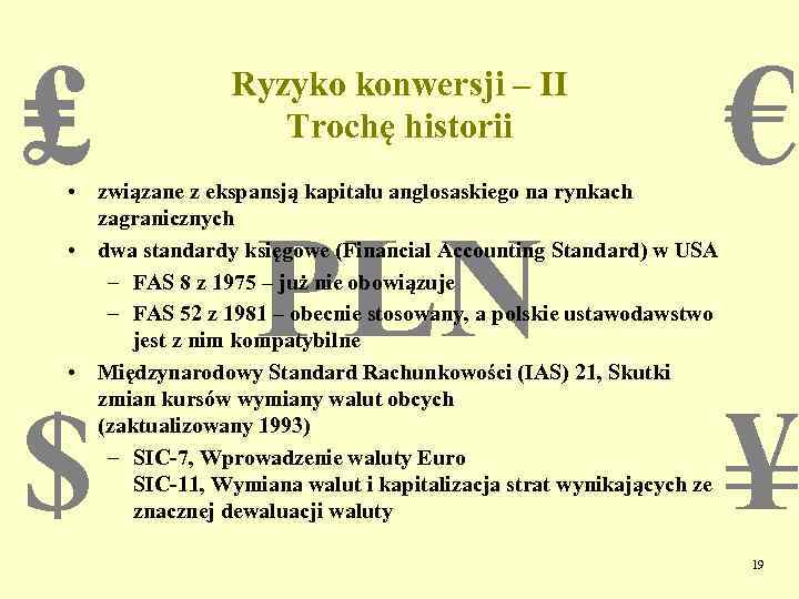 ₤ Ryzyko konwersji – II Trochę historii • związane z ekspansją kapitału anglosaskiego na