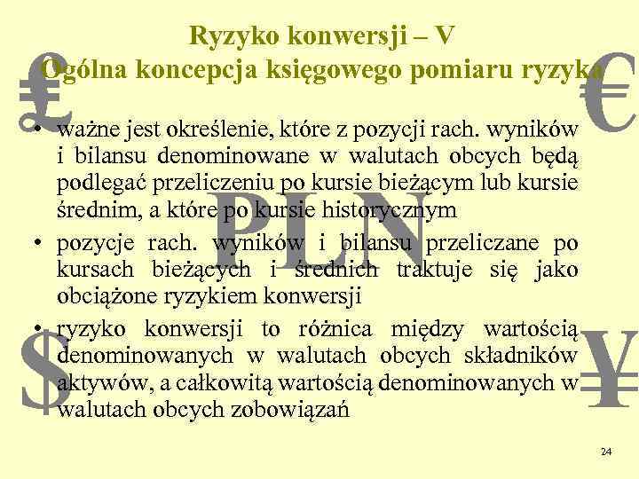 Ryzyko konwersji – V Ogólna koncepcja księgowego pomiaru ryzyka ₤ € • ważne jest