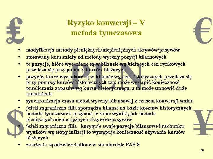 ₤ • • • Ryzyko konwersji – V metoda tymczasowa modyfikacja metody pieniężnych/niepieniężnych aktywów/pasywów