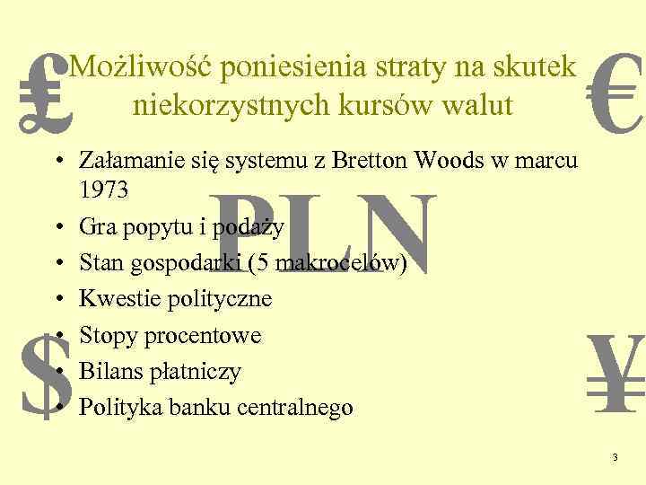 ₤ Możliwość poniesienia straty na skutek niekorzystnych kursów walut • Załamanie się systemu z