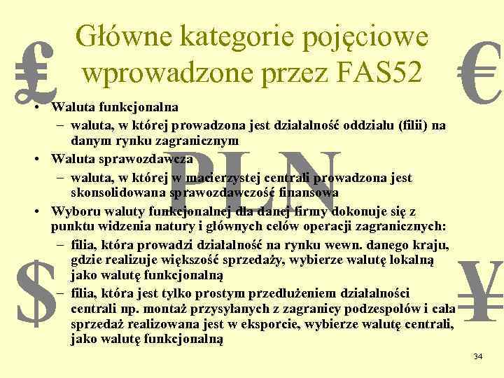 ₤ Główne kategorie pojęciowe wprowadzone przez FAS 52 € • Waluta funkcjonalna – waluta,