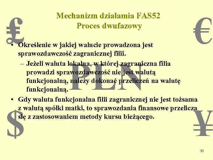 ₤ Mechanizm działamia FAS 52 Proces dwufazowy € • Określenie w jakiej walucie prowadzona