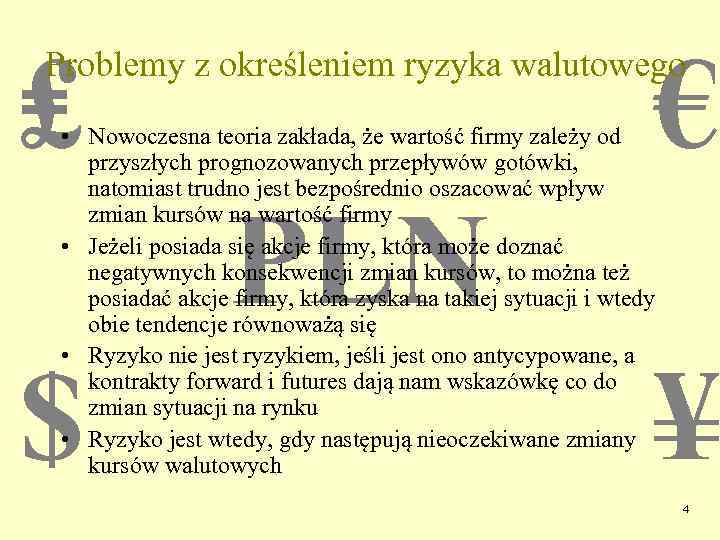 ₤ € Problemy z określeniem ryzyka walutowego • Nowoczesna teoria zakłada, że wartość firmy