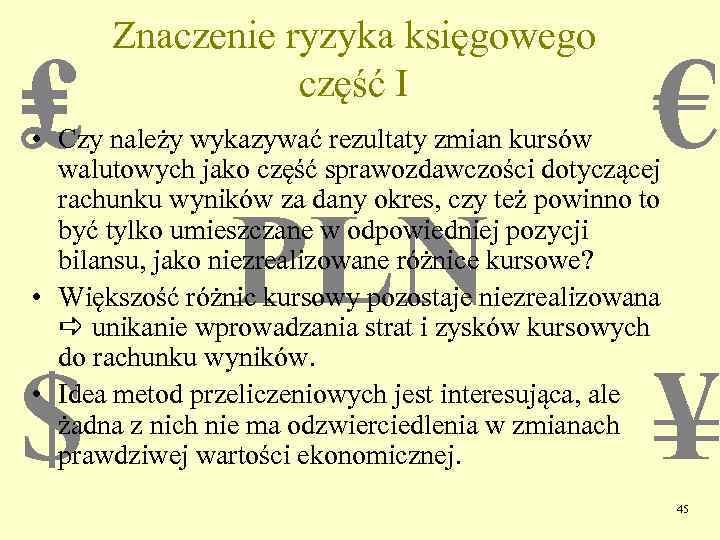 ₤ Znaczenie ryzyka księgowego część I € • Czy należy wykazywać rezultaty zmian kursów