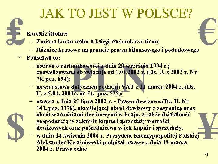 ₤ JAK TO JEST W POLSCE? € • Kwestie istotne: – Zmiana kursu walut