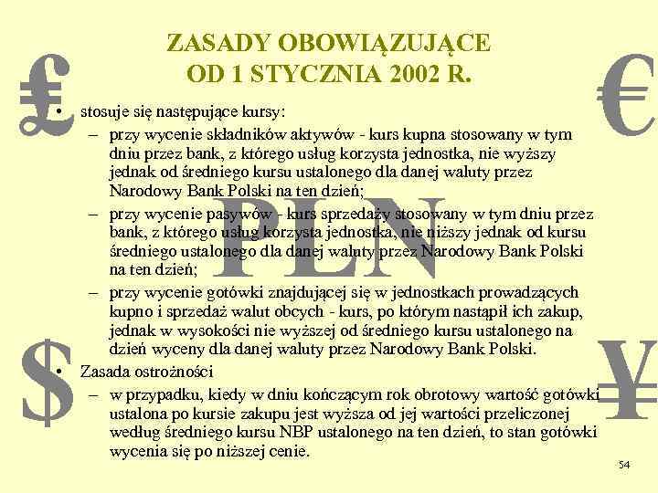 ₤ • ZASADY OBOWIĄZUJĄCE OD 1 STYCZNIA 2002 R. € stosuje się następujące kursy: