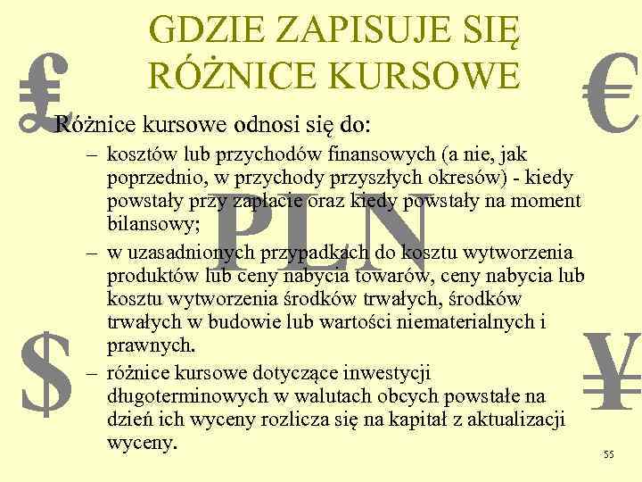 ₤ GDZIE ZAPISUJE SIĘ RÓŻNICE KURSOWE Różnice kursowe odnosi się do: € – kosztów