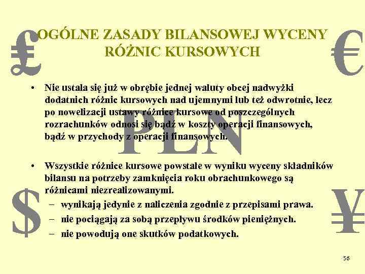 ₤ OGÓLNE ZASADY BILANSOWEJ WYCENY RÓŻNIC KURSOWYCH € • Nie ustala się już w