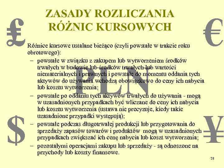 ₤ ZASADY ROZLICZANIA RÓŻNIC KURSOWYCH € Różnice kursowe ustalane bieżąco (czyli powstałe w trakcie