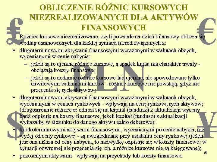 ₤ • • OBLICZENIE RÓŻNIC KURSOWYCH NIEZREALIZOWANYCH DLA AKTYWÓW FINANSOWYCH $ • • €