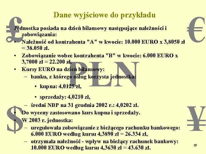 ₤ Dane wyjściowe do przykładu Jednostka posiada na dzień bilansowy następujące należności i zobowiązania: