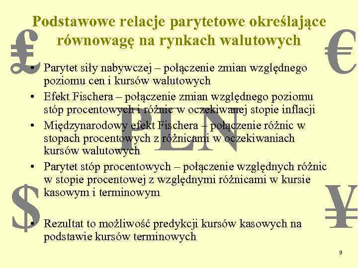 Podstawowe relacje parytetowe określające równowagę na rynkach walutowych ₤ € • Parytet siły nabywczej