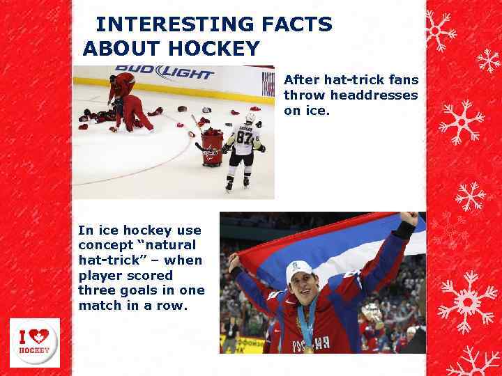 INTERESTING FACTS ABOUT HOCKEY After hat-trick fans throw headdresses on ice. In ice hockey