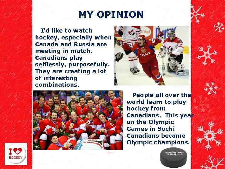 MY OPINION I’d like to watch hockey, especially when Canada and Russia are meeting