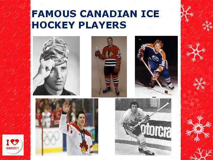 FAMOUS CANADIAN ICE HOCKEY PLAYERS 
