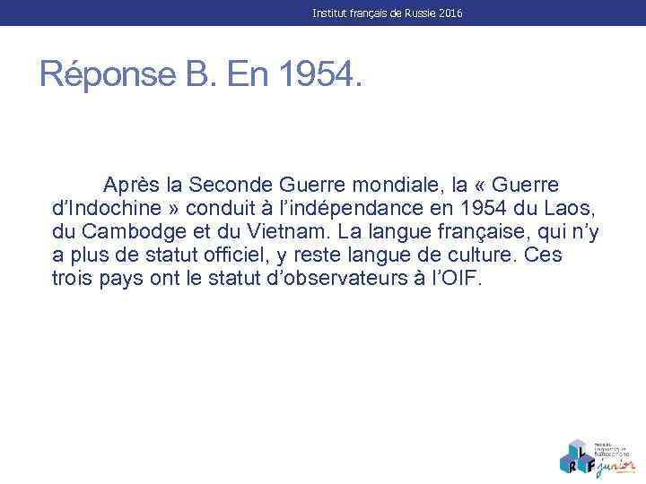 Institut français de Russie 2016 Réponse B. En 1954. Après la Seconde Guerre mondiale,
