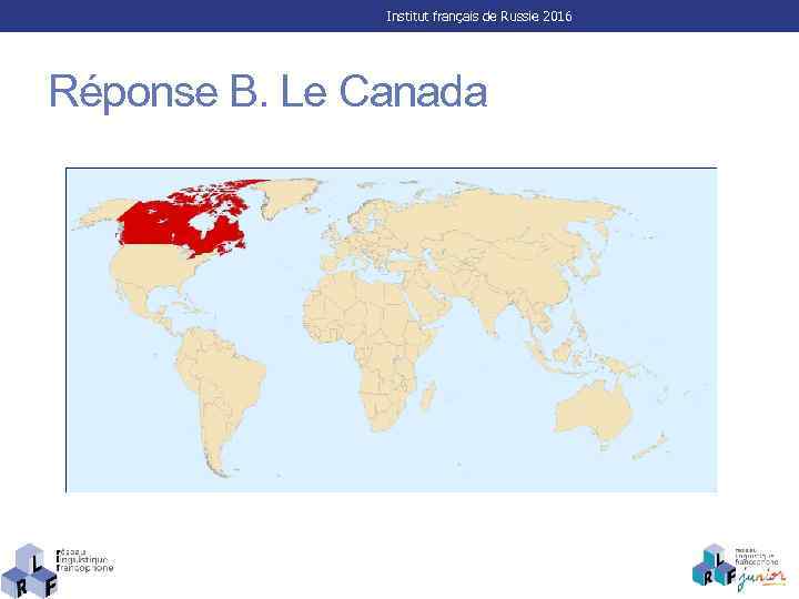 Institut français de Russie 2016 Réponse B. Le Canada 