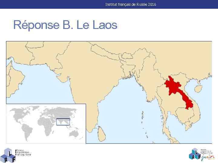 Institut français de Russie 2016 Réponse B. Le Laos 