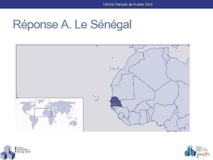 Institut français de Russie 2016 Réponse A. Le Sénégal 