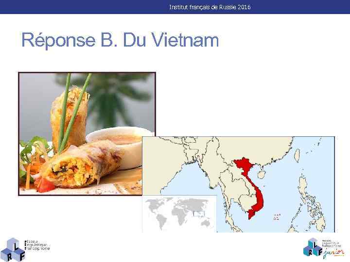 Institut français de Russie 2016 Réponse B. Du Vietnam 