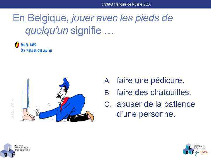Institut français de Russie 2016 En Belgique, jouer avec les pieds de quelqu’un signifie
