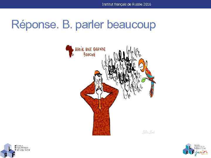 Institut français de Russie 2016 Réponse. B. parler beaucoup 