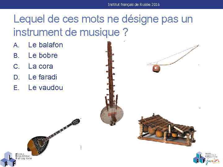 Institut français de Russie 2016 Lequel de ces mots ne désigne pas un instrument