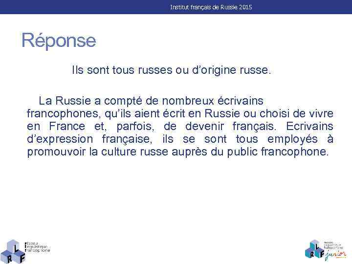 Institut français de Russie 2015 Réponse Ils sont tous russes ou d’origine russe. La