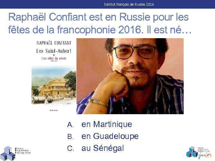 Institut français de Russie 2016 Raphaël Confiant est en Russie pour les fêtes de