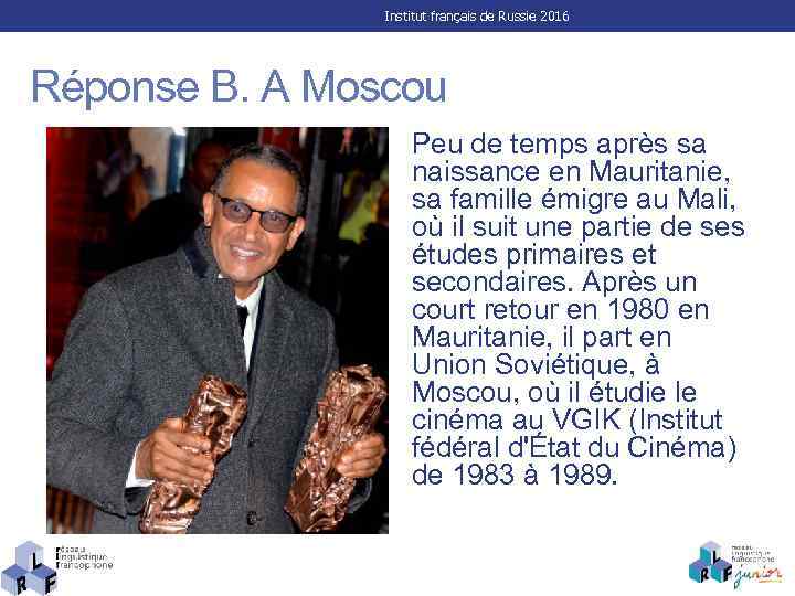 Institut français de Russie 2016 Réponse B. A Moscou Peu de temps après sa