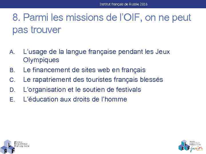 Institut français de Russie 2016 8. Parmi les missions de l’OIF, on ne peut
