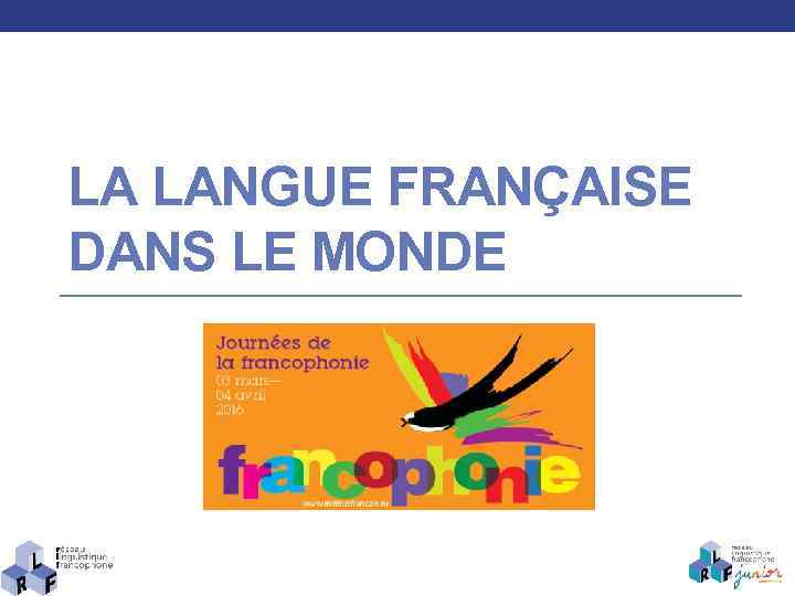 LA LANGUE FRANÇAISE DANS LE MONDE 