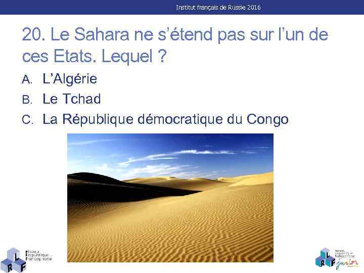 Institut français de Russie 2016 20. Le Sahara ne s’étend pas sur l’un de