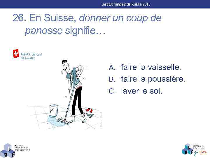 Institut français de Russie 2016 26. En Suisse, donner un coup de panosse signifie…