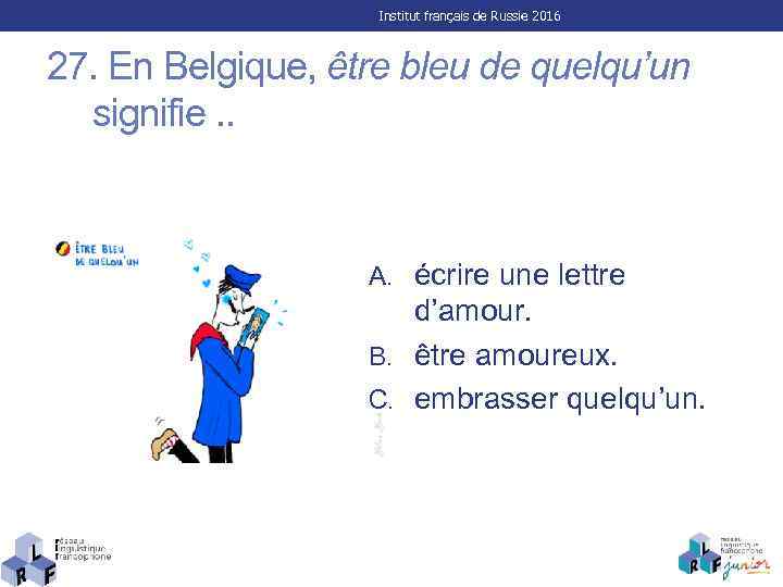 Institut français de Russie 2016 27. En Belgique, être bleu de quelqu’un signifie. .