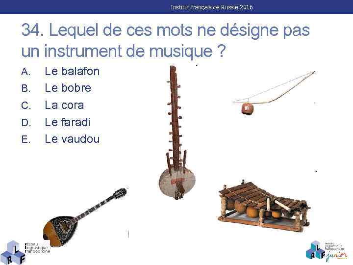 Institut français de Russie 2016 34. Lequel de ces mots ne désigne pas un