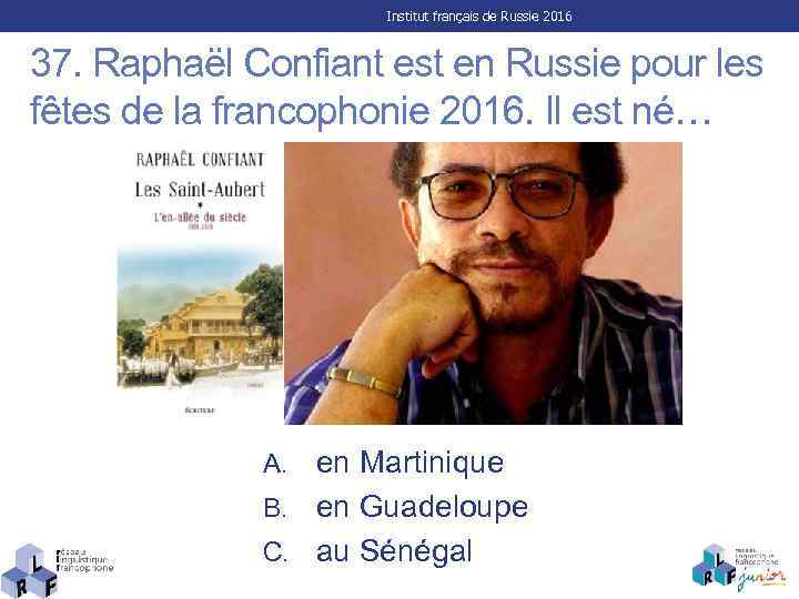 Institut français de Russie 2016 37. Raphaël Confiant est en Russie pour les fêtes
