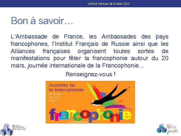Institut français de Russie 2015 Bon à savoir… L’Ambassade de France, les Ambassades pays