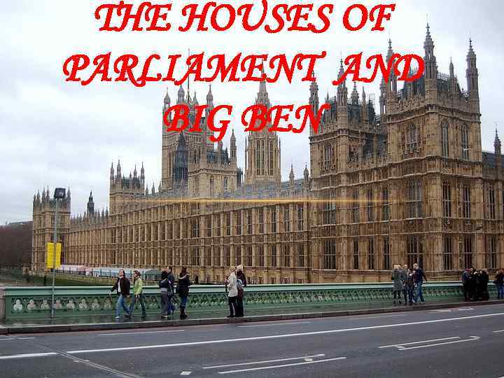 THE HOUSES OF PARLIAMENT AND BIG BEN 