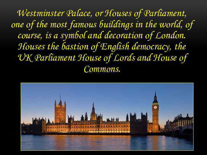 Westminster Palace, or Houses of Parliament, one of the most famous buildings in the