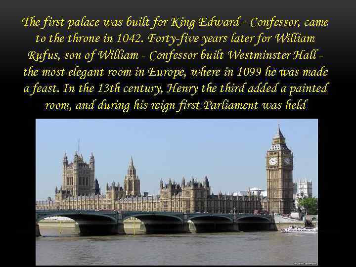 The first palace was built for King Edward - Confessor, came to the throne