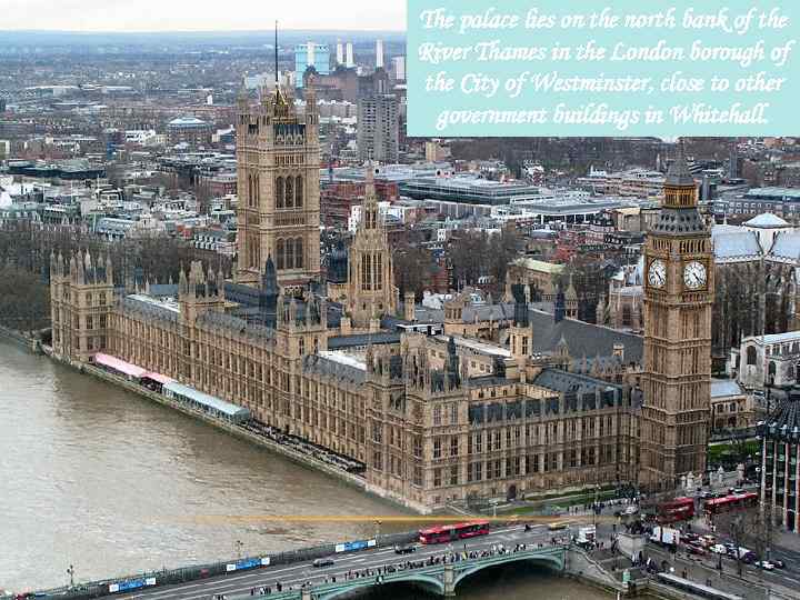 The palace lies on the north bank of the River Thames in the London
