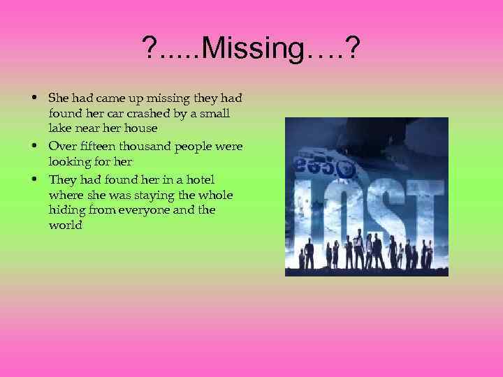 ? . . . Missing…. ? • She had came up missing they had