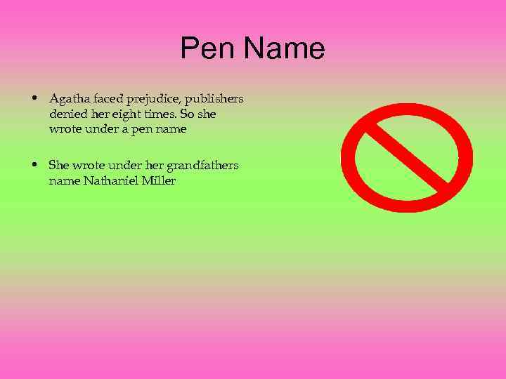 Pen Name • Agatha faced prejudice, publishers denied her eight times. So she wrote